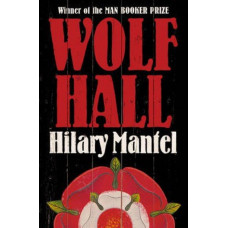 Wolf Hall: Winner of the Man Booker Prize (The Wolf Hall Trilogy)