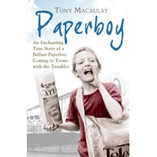 Paperboy: An Enchanting True Story of a Belfast Paperboy Coming to Terms with the Troubles