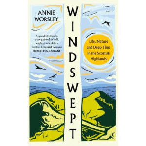 Windswept: Life, Nature and Deep Time in the Scottish Highlands