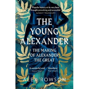 The Young Alexander: The Making of Alexander the Great