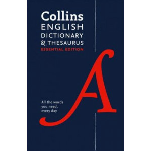 Collins English Dictionary and Thesaurus Essential: All the words you need, every day
