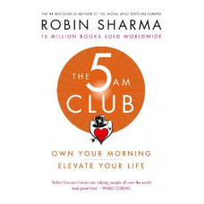 The 5 AM Club: Own Your Morning. Elevate Your Life.