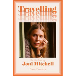 Travelling: On the Path of Joni Mitchell
