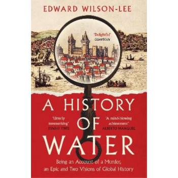 A History of Water: Being an Account of a Murder, an Epic and Two Visions of Global History