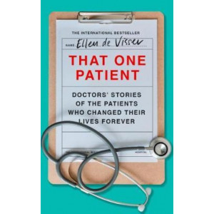 That One Patient: Doctors' Stories of the Patients Who Changed Their Lives Forever