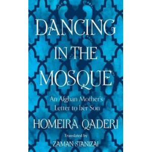 Dancing in the Mosque: An Afghan Mother's Letter to her Son