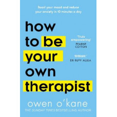 How to Be Your Own Therapist: Boost your mood and reduce your anxiety in 10 minutes a day