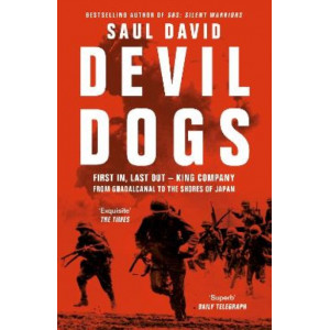 Devil Dogs: First In, Last Out - King Company from Guadalcanal to the Shores of Japan