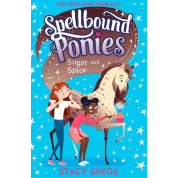 Spellbound Ponies: Sugar and Spice (Spellbound Ponies, Book 2)