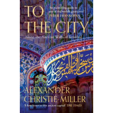 To The City: Along the Ancient Walls of Istanbul