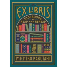 Ex Libris: 100+ Books to Read and Reread