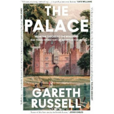 The Palace: From the Tudors to the Windsors, 500 Years of History at Hampton Court