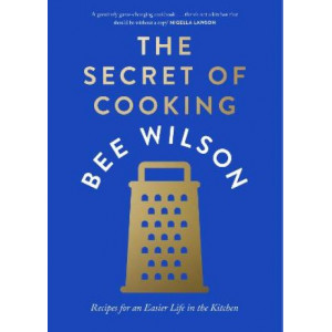 The Secret of Cooking: Recipes for an Easier Life in the Kitchen