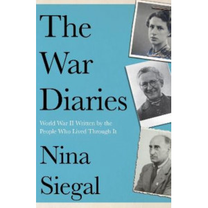 The War Diaries: World War II Written by the People Who Lived Through It