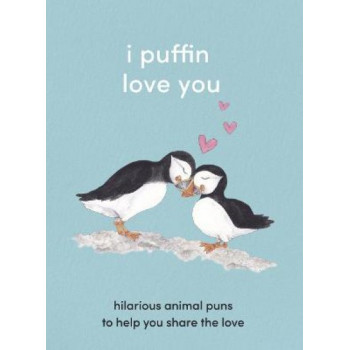 I Puffin Love You: Hilarious Animal Puns to Help You Share the Love