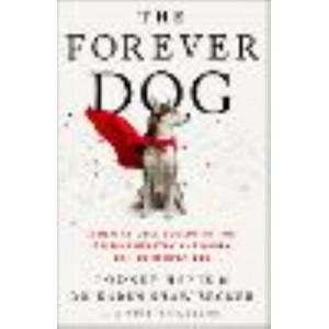 Forever Dog: A New Science Blueprint for Raising Healthy and Happy Canine Companions