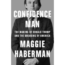 Confidence Man:  Making of Donald Trump and the Breaking of America, The