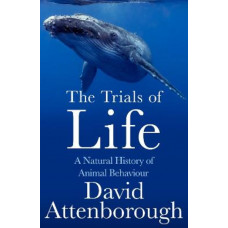 The Trials of Life: A Natural History of Animal Behaviour