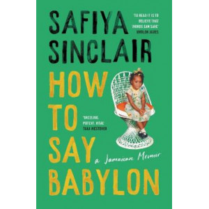 How To Say Babylon: A Jamaican Memoir *Women's Prize 2024 Longlist*