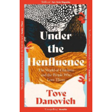 Under the Henfluence: The World of Chickens and the People Who Love Them