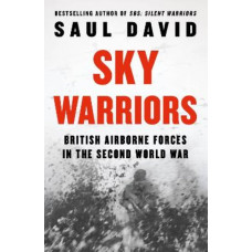 Sky Warriors: British Airborne Forces in the Second World War