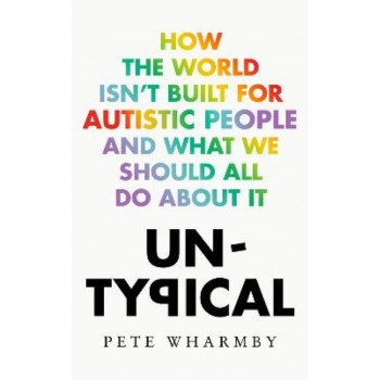 Untypical: How the world isn't built for autistic people and what we should all do about it