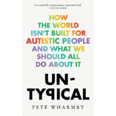 Untypical: How the world isn't built for autistic people and what we should all do about it