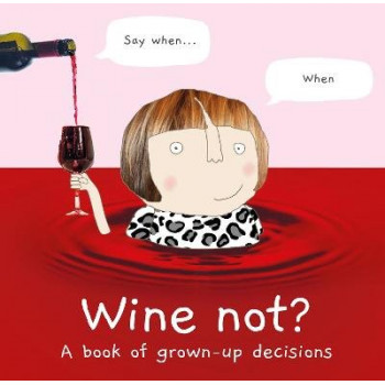 Wine Not?: A Book of Grown-Up Decisions