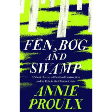Fen, Bog and Swamp: A Short History of Peatland Destruction and Its Role in the Climate Crisis