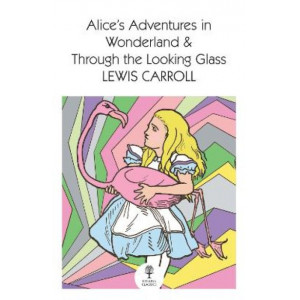 Alice's Adventures in Wonderland and Through the Looking Glass (Collins Classics)