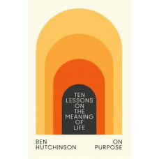 On Purpose: Ten Lessons on the Meaning of Life