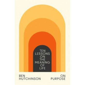 On Purpose: Ten Lessons on the Meaning of Life