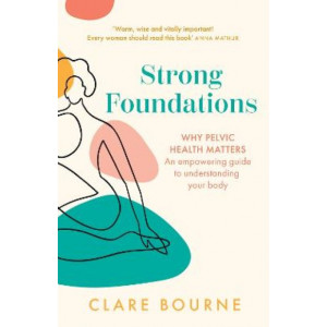 Strong Foundations: Why pelvic health matters - An empowering guide to understanding your body