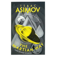 The Martian Way: And Other Stories (The Complete Stories)