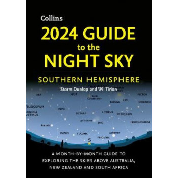 2024 Guide to the Night Sky Southern Hemisphere: A month-by-month guide to exploring the skies above Australia, New Zealand and South Africa