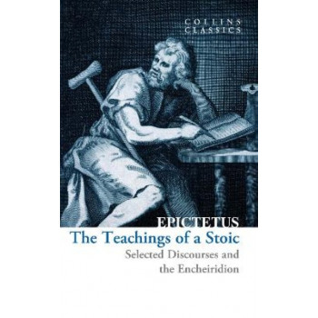 The Teachings of a Stoic: Selected Discourses and the Encheiridion (Collins Classics)
