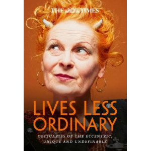 The Times Lives Less Ordinary: Obituaries of the eccentric, unique and undefinable