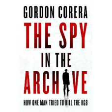 The Spy in the Archive: How one man tried to kill the KGB