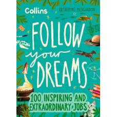 Follow Your Dreams: 100 inspiring and extraordinary jobs