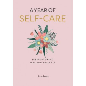 A Year of Self-care: 365 Nurturing Writing Prompts