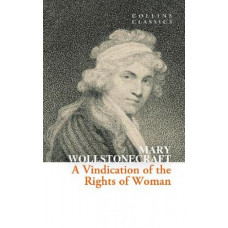 A Vindication of the Rights of Woman (Collins Classics)