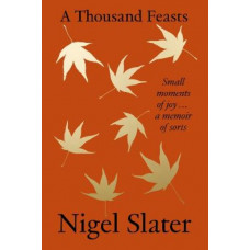 A Thousand Feasts: Small Moments of Joy ... A Memoir of Sorts