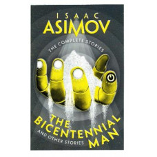 The Bicentennial Man: And Other Stories (The Complete Stories)