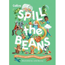 Spill the Beans: 100 silly sayings and peculiar phrases