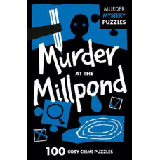 Murder at the Millpond: 100 logic puzzles to solve the murder mystery (Collins Murder Mystery Puzzles)