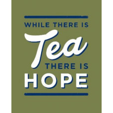 While There is Tea, There is Hope: The perfect gift for tea-lovers