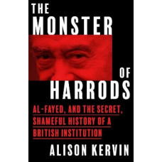 The Monster of Harrods: Al-Fayed and the secret, shameful history of a British institution