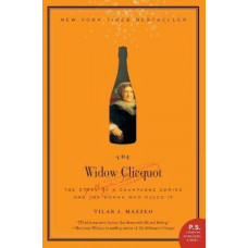 The Widow Clicquot: The Story of a Champagne Empire and the Woman Who Ruled It