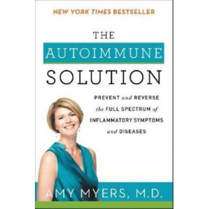 Autoimmune Solution: Prevent and Reverse the Full Spectrum of Inflammatory Symptoms and Diseases