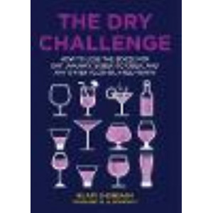 Dry Challenge: How to Lose the Booze for Dry January, Sober October, and Any Other Alcohol-Free Month, The